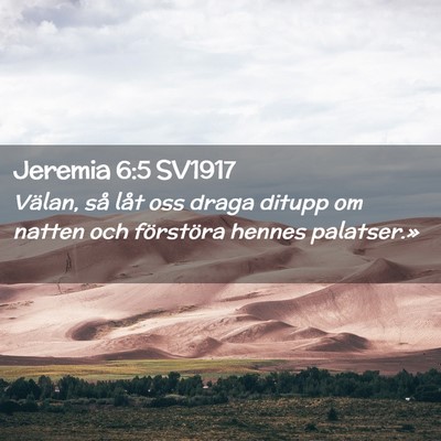 Picture 02 - Jeremia 6:5 SV1917 - Välan, så låt oss draga ditupp om natten och - Bible Verse Picture