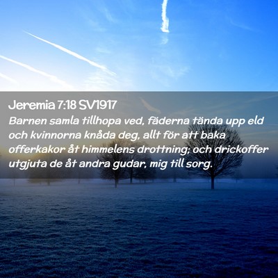 Picture 02 - Jeremia 7:18 SV1917 - Barnen samla tillhopa ved, fäderna tända upp - Bible Verse Picture