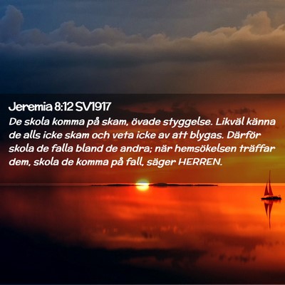 Picture 02 - Jeremia 8:12 SV1917 - De skola komma på skam, övade styggelse. - Bible Verse Picture