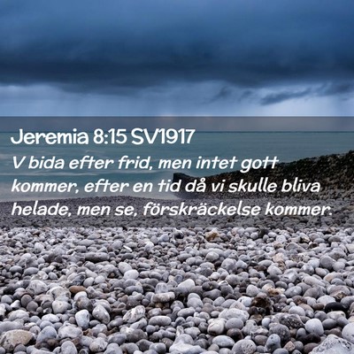 Picture 02 - Jeremia 8:15 SV1917 - V bida efter frid, men intet gott kommer, efter - Bible Verse Picture