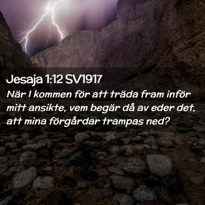 Picture 02 - Jesaja 1:12 SV1917 - När I kommen för att träda fram inför mitt - Bible Verse Picture