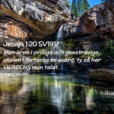 Picture 02 - Jesaja 1:20 SV1917 - Men ären I ovilliga och gensträviga, skolen I - Bible Verse Picture
