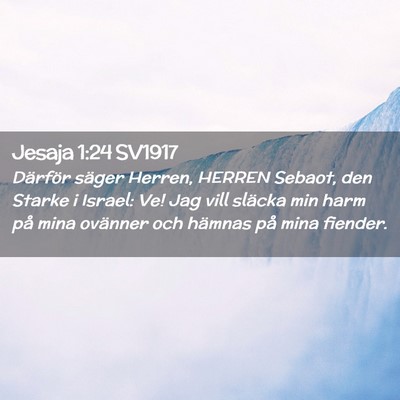 Picture 02 - Jesaja 1:24 SV1917 - Därför säger Herren, HERREN Sebaot, den Starke - Bible Verse Picture