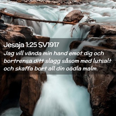 Picture 02 - Jesaja 1:25 SV1917 - Jag vill vända min hand emot dig och bortrensa - Bible Verse Picture