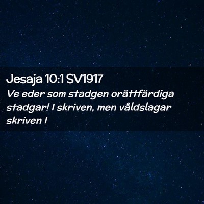 Picture 02 - Jesaja 10:1 SV1917 - Ve eder som stadgen orättfärdiga stadgar! I - Bible Verse Picture