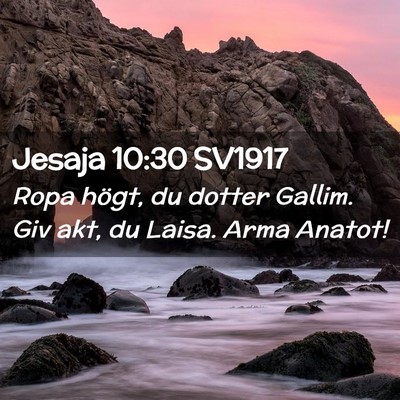 Picture 02 - Jesaja 10:30 SV1917 - Ropa högt, du dotter Gallim. Giv akt, du Laisa. - Bible Verse Picture