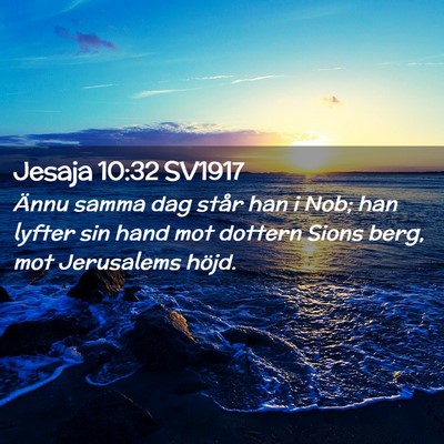 Picture 02 - Jesaja 10:32 SV1917 - Ännu samma dag står han i Nob; han lyfter sin - Bible Verse Picture