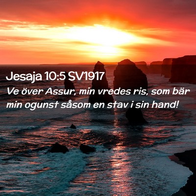 Picture 02 - Jesaja 10:5 SV1917 - Ve över Assur, min vredes ris, som bär min - Bible Verse Picture