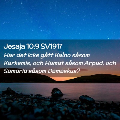 Picture 02 - Jesaja 10:9 SV1917 - Har det icke gått Kalno såsom Karkemis, och - Bible Verse Picture