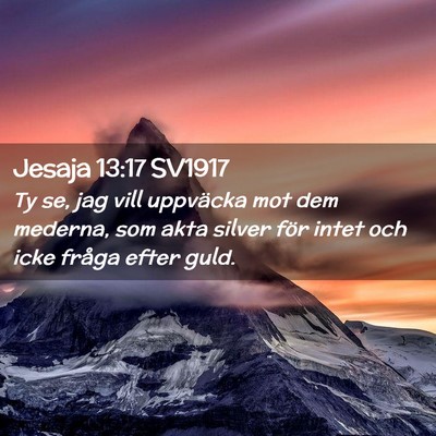 Picture 02 - Jesaja 13:17 SV1917 - Ty se, jag vill uppväcka mot dem mederna, som - Bible Verse Picture
