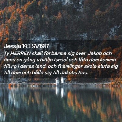 Picture 02 - Jesaja 14:1 SV1917 - Ty HERREN skall förbarma sig över Jakob och - Bible Verse Picture