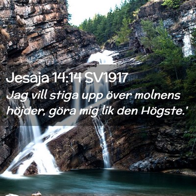 Picture 02 - Jesaja 14:14 SV1917 - Jag vill stiga upp över molnens höjder, göra - Bible Verse Picture