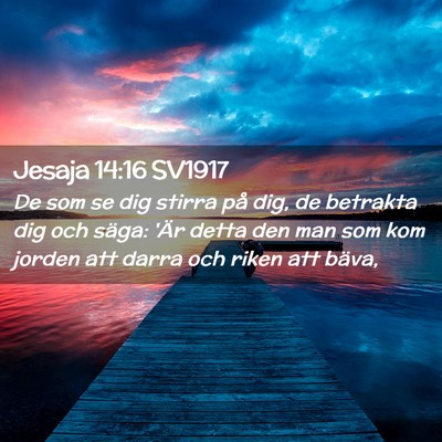 Picture 02 - Jesaja 14:16 SV1917 - De som se dig stirra på dig, de betrakta dig och - Bible Verse Picture