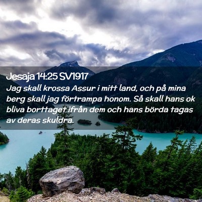 Picture 02 - Jesaja 14:25 SV1917 - Jag skall krossa Assur i mitt land, och på mina - Bible Verse Picture