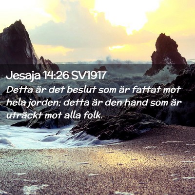 Picture 02 - Jesaja 14:26 SV1917 - Detta är det beslut som är fattat mot hela - Bible Verse Picture
