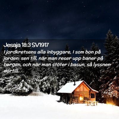 Picture 02 - Jesaja 18:3 SV1917 - I jordkretsens alla inbyggare, I som bon på - Bible Verse Picture