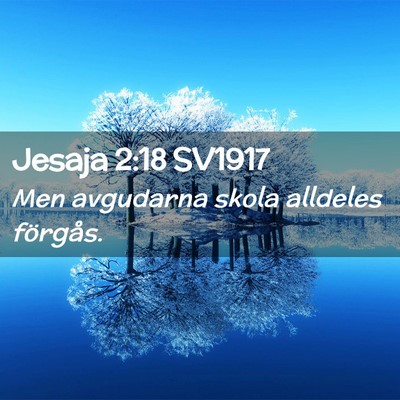 Picture 02 - Jesaja 2:18 SV1917 - Men avgudarna skola alldeles - Bible Verse Picture