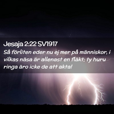 Picture 02 - Jesaja 2:22 SV1917 - Så förliten eder nu ej mer på människor, i - Bible Verse Picture