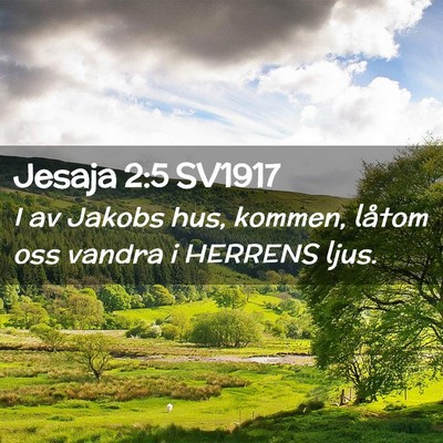 Picture 02 - Jesaja 2:5 SV1917 - I av Jakobs hus, kommen, låtom oss vandra i - Bible Verse Picture
