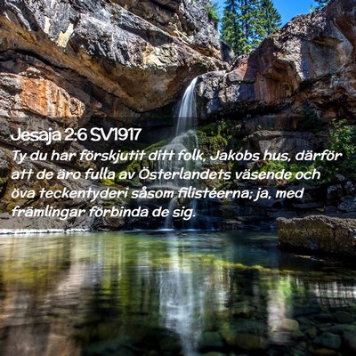 Picture 02 - Jesaja 2:6 SV1917 - Ty du har förskjutit ditt folk, Jakobs hus, - Bible Verse Picture