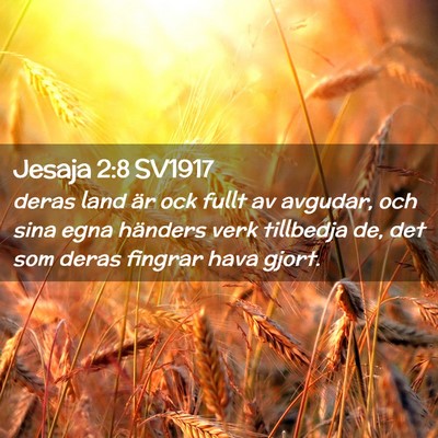 Picture 02 - Jesaja 2:8 SV1917 - deras land är ock fullt av avgudar, och sina - Bible Verse Picture