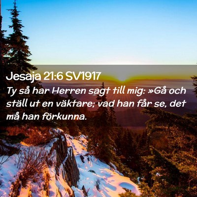 Picture 02 - Jesaja 21:6 SV1917 - Ty så har Herren sagt till mig: »Gå och ställ - Bible Verse Picture