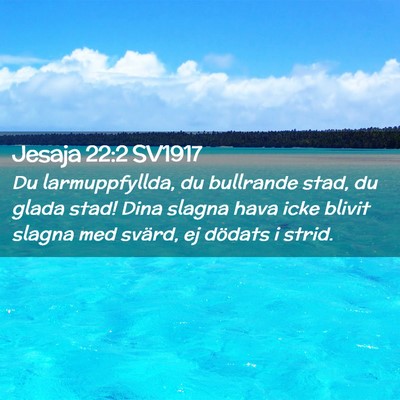 Picture 02 - Jesaja 22:2 SV1917 - Du larmuppfyllda, du bullrande stad, du glada - Bible Verse Picture