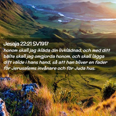 Picture 02 - Jesaja 22:21 SV1917 - honom skall jag ikläda din livklädnad, och med - Bible Verse Picture