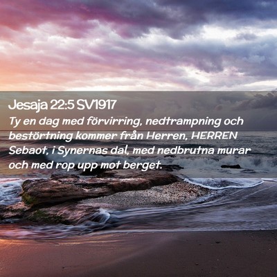 Picture 02 - Jesaja 22:5 SV1917 - Ty en dag med förvirring, nedtrampning och - Bible Verse Picture