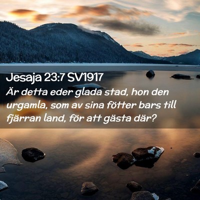 Picture 02 - Jesaja 23:7 SV1917 - Är detta eder glada stad, hon den urgamla, som - Bible Verse Picture