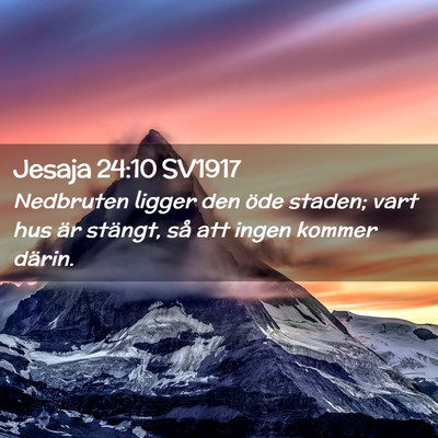 Picture 02 - Jesaja 24:10 SV1917 - Nedbruten ligger den öde staden; vart hus är - Bible Verse Picture