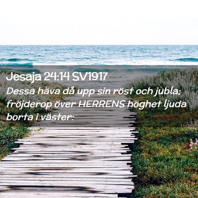 Picture 02 - Jesaja 24:14 SV1917 - Dessa häva då upp sin röst och jubla; - Bible Verse Picture