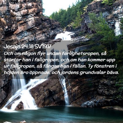 Picture 02 - Jesaja 24:18 SV1917 - Och om någon flyr undan farlighetsropen, så - Bible Verse Picture