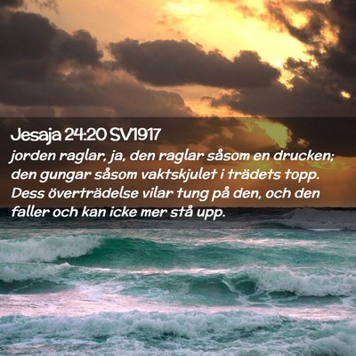 Picture 02 - Jesaja 24:20 SV1917 - jorden raglar, ja, den raglar såsom en drucken; - Bible Verse Picture
