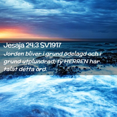 Picture 02 - Jesaja 24:3 SV1917 - Jorden bliver i grund ödelagd och i grund - Bible Verse Picture