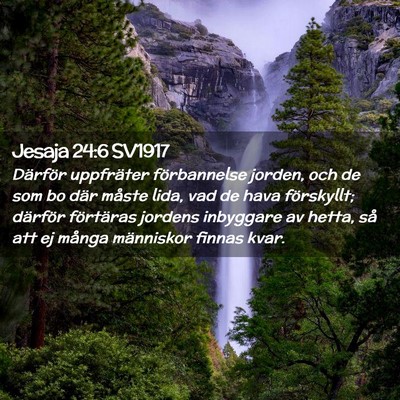 Picture 02 - Jesaja 24:6 SV1917 - Därför uppfräter förbannelse jorden, och de - Bible Verse Picture