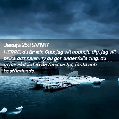 Picture 02 - Jesaja 25:1 SV1917 - HERRE, du är min Gud; jag vill upphöja dig, jag - Bible Verse Picture