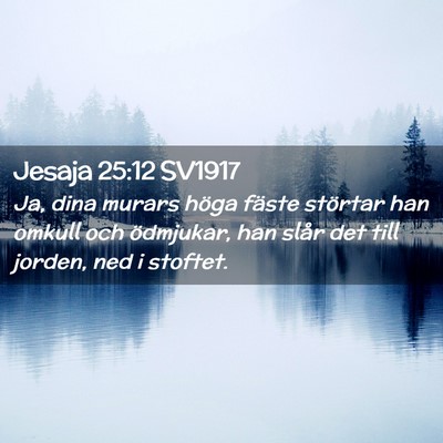 Picture 02 - Jesaja 25:12 SV1917 - Ja, dina murars höga fäste störtar han omkull - Bible Verse Picture
