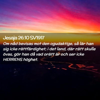 Picture 02 - Jesaja 26:10 SV1917 - Om nåd bevisas mot den ogudaktige, så lär han - Bible Verse Picture