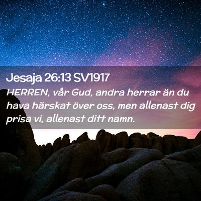 Picture 02 - Jesaja 26:13 SV1917 - HERREN, vår Gud, andra herrar än du hava - Bible Verse Picture
