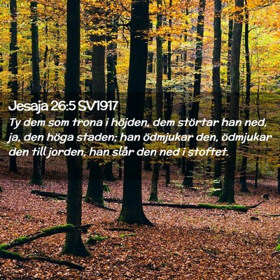 Picture 02 - Jesaja 26:5 SV1917 - Ty dem som trona i höjden, dem störtar han ned, - Bible Verse Picture