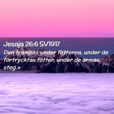 Picture 02 - Jesaja 26:6 SV1917 - Den trampas under fötterna, under de - Bible Verse Picture
