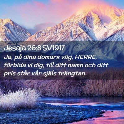 Picture 02 - Jesaja 26:8 SV1917 - Ja, på dina domars väg, HERRE, förbida vi dig; - Bible Verse Picture