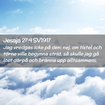 Picture 02 - Jesaja 27:4 SV1917 - Jag vredgas icke på den; nej, om tistel och - Bible Verse Picture