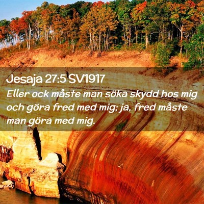 Picture 02 - Jesaja 27:5 SV1917 - Eller ock måste man söka skydd hos mig och - Bible Verse Picture