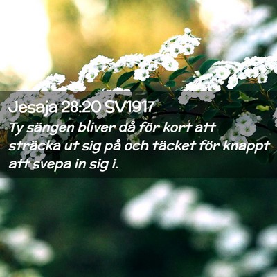 Picture 02 - Jesaja 28:20 SV1917 - Ty sängen bliver då för kort att sträcka ut - Bible Verse Picture