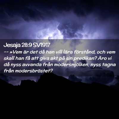 Picture 02 - Jesaja 28:9 SV1917 - -- »Vem är det då han vill lära förstånd, - Bible Verse Picture