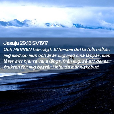 Picture 02 - Jesaja 29:13 SV1917 - Och HERREN har sagt: Eftersom detta folk nalkas - Bible Verse Picture