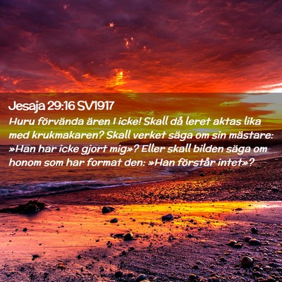 Picture 02 - Jesaja 29:16 SV1917 - Huru förvända ären I icke! Skall då leret - Bible Verse Picture
