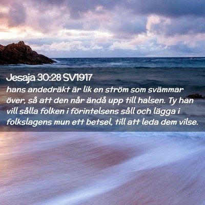 Picture 02 - Jesaja 30:28 SV1917 - hans andedräkt är lik en ström som svämmar - Bible Verse Picture